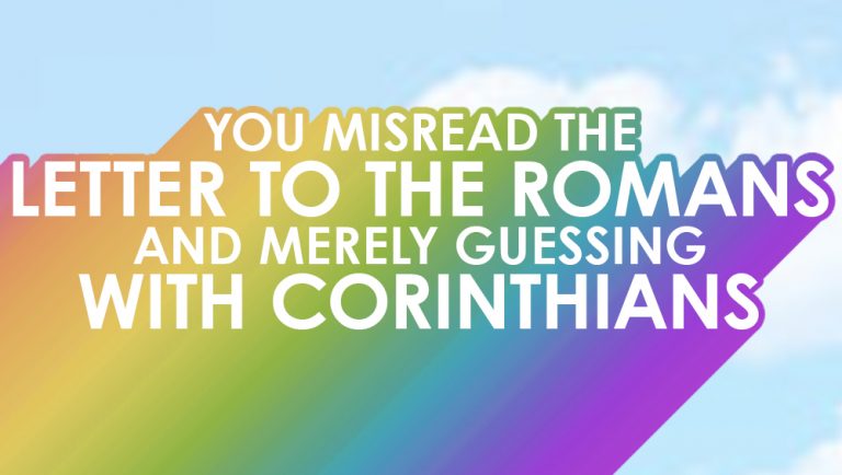 Homosexuality Is NOT A Sin Part 4 Paul S Letters To Romans   Homosexuality Is Not A Sin 05 You Misread The Letter To The Romans And Merely Guessing With The Corinthians 768x434 